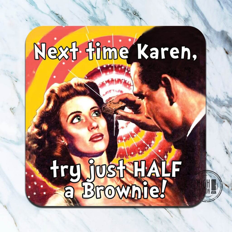 try just half the brownie- funny coaster