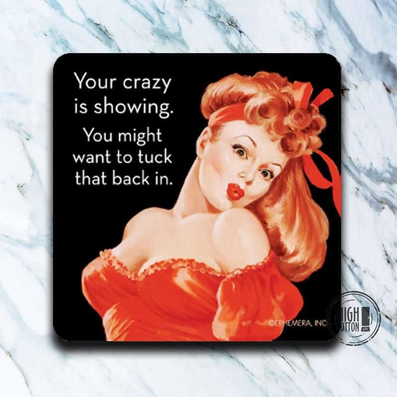 Your Crazy is Showing drink coaster